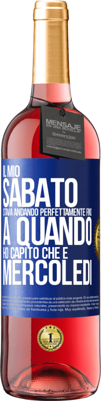 29,95 € Spedizione Gratuita | Vino rosato Edizione ROSÉ Il mio sabato stava andando perfettamente fino a quando ho capito che è mercoledì Etichetta Blu. Etichetta personalizzabile Vino giovane Raccogliere 2025 Tempranillo