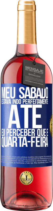 29,95 € | Vinho rosé Edição ROSÉ Meu sábado estava indo perfeitamente até eu perceber que é quarta-feira Etiqueta Azul. Etiqueta personalizável Vinho jovem Colheita 2024 Tempranillo