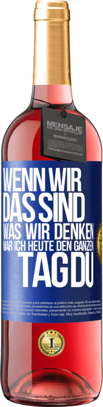 29,95 € | Roséwein ROSÉ Ausgabe Wenn wir das sind, was wir denken, war ich heute den ganzen Tag du Blaue Markierung. Anpassbares Etikett Junger Wein Ernte 2025 Tempranillo