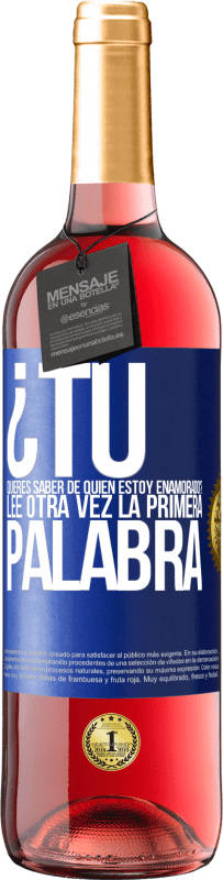 Envío gratis | Vino Rosado Edición ROSÉ ¿Tú quieres saber de quién estoy enamorado? Lee otra vez la primera palabra Etiqueta Azul. Etiqueta personalizable Vino joven Cosecha 2023 Tempranillo