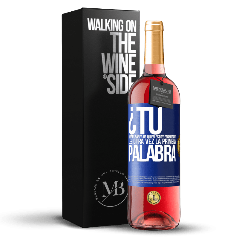 29,95 € Envío gratis | Vino Rosado Edición ROSÉ ¿Tú quieres saber de quién estoy enamorado? Lee otra vez la primera palabra Etiqueta Azul. Etiqueta personalizable Vino joven Cosecha 2024 Tempranillo