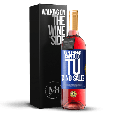 «En el próximo capítulo, tú ya no sales» Edición ROSÉ