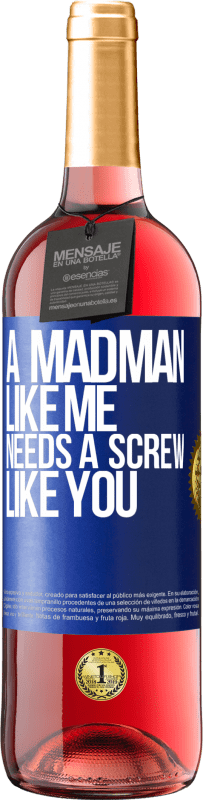 29,95 € | Rosé Wine ROSÉ Edition A madman like me needs a screw like you Blue Label. Customizable label Young wine Harvest 2025 Tempranillo