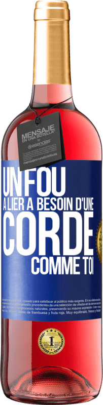 29,95 € Envoi gratuit | Vin rosé Édition ROSÉ Un fou à lier a besoin d'une corde comme toi Étiquette Bleue. Étiquette personnalisable Vin jeune Récolte 2025 Tempranillo