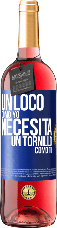 29,95 € | Vino Rosado Edición ROSÉ Un loco como yo necesita un tornillo como tú Etiqueta Azul. Etiqueta personalizable Vino joven Cosecha 2025 Tempranillo
