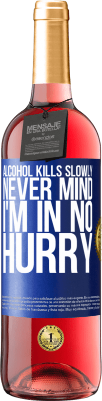 29,95 € | Rosé Wine ROSÉ Edition Alcohol kills slowly ... Never mind, I'm in no hurry Blue Label. Customizable label Young wine Harvest 2024 Tempranillo