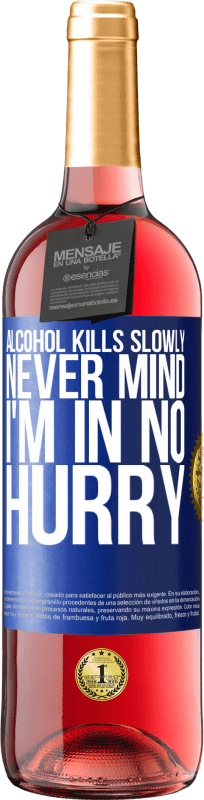 29,95 € Free Shipping | Rosé Wine ROSÉ Edition Alcohol kills slowly ... Never mind, I'm in no hurry Blue Label. Customizable label Young wine Harvest 2025 Tempranillo