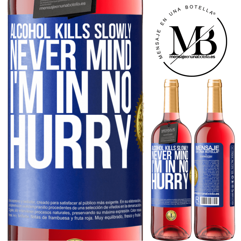 24,95 € Free Shipping | Rosé Wine ROSÉ Edition Alcohol kills slowly ... Never mind, I'm in no hurry Blue Label. Customizable label Young wine Harvest 2021 Tempranillo