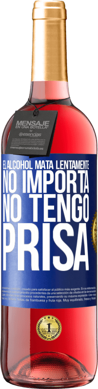 29,95 € | Vino Rosado Edición ROSÉ El alcohol mata lentamente...No importa, no tengo prisa Etiqueta Azul. Etiqueta personalizable Vino joven Cosecha 2024 Tempranillo