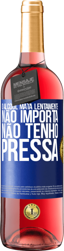 29,95 € | Vinho rosé Edição ROSÉ O álcool mata lentamente ... Não importa, não tenho pressa Etiqueta Azul. Etiqueta personalizável Vinho jovem Colheita 2024 Tempranillo