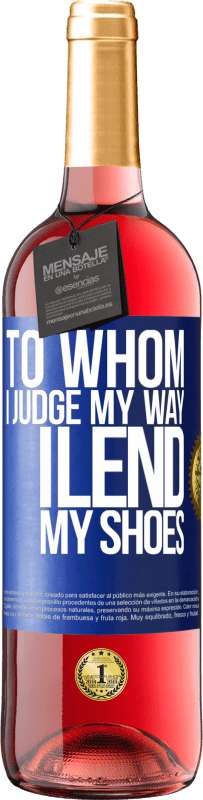 24,95 € Free Shipping | Rosé Wine ROSÉ Edition To whom I judge my way, I lend my shoes Blue Label. Customizable label Young wine Harvest 2021 Tempranillo