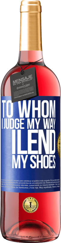 29,95 € | Rosé Wine ROSÉ Edition To whom I judge my way, I lend my shoes Blue Label. Customizable label Young wine Harvest 2024 Tempranillo