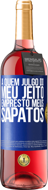 29,95 € | Vinho rosé Edição ROSÉ A quem julgo do meu jeito, empresto meus sapatos Etiqueta Azul. Etiqueta personalizável Vinho jovem Colheita 2024 Tempranillo