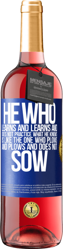 29,95 € | Rosé Wine ROSÉ Edition He who learns and learns and does not practice what he knows is like the one who plows and plows and does not sow Blue Label. Customizable label Young wine Harvest 2023 Tempranillo