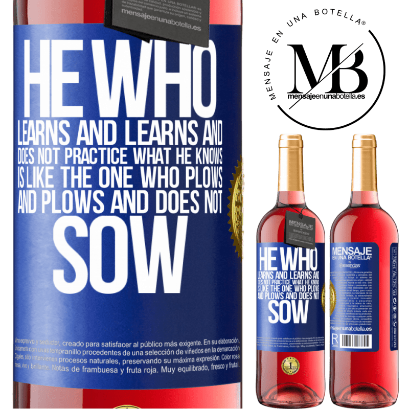 24,95 € Free Shipping | Rosé Wine ROSÉ Edition He who learns and learns and does not practice what he knows is like the one who plows and plows and does not sow Blue Label. Customizable label Young wine Harvest 2021 Tempranillo