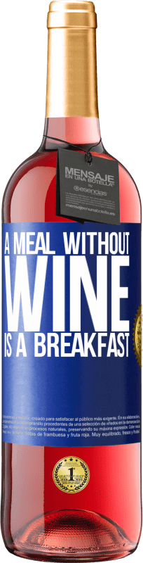 29,95 € | Rosé Wine ROSÉ Edition A meal without wine is a breakfast Blue Label. Customizable label Young wine Harvest 2025 Tempranillo