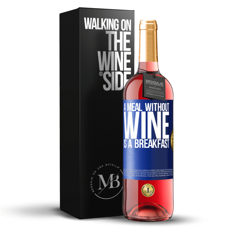 29,95 € Free Shipping | Rosé Wine ROSÉ Edition A meal without wine is a breakfast Blue Label. Customizable label Young wine Harvest 2025 Tempranillo