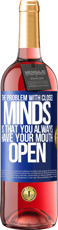 29,95 € | Rosé Wine ROSÉ Edition The problem with closed minds is that you always have your mouth open Blue Label. Customizable label Young wine Harvest 2025 Tempranillo