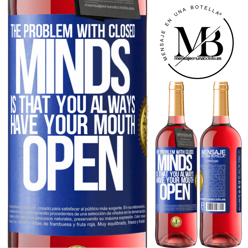 29,95 € Free Shipping | Rosé Wine ROSÉ Edition The problem with closed minds is that you always have your mouth open Blue Label. Customizable label Young wine Harvest 2021 Tempranillo