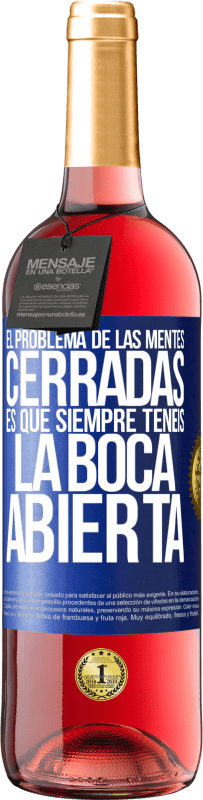 29,95 € | Vino Rosado Edición ROSÉ El problema de las mentes cerradas es que siempre tenéis la boca abierta Etiqueta Azul. Etiqueta personalizable Vino joven Cosecha 2025 Tempranillo