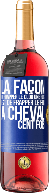29,95 € Envoi gratuit | Vin rosé Édition ROSÉ La façon de frapper le clou une fois est de frapper le fer à cheval cent fois Étiquette Bleue. Étiquette personnalisable Vin jeune Récolte 2025 Tempranillo