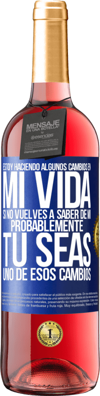 «Estoy haciendo algunos cambios en mi vida. Si no vuelves a saber de mi, probablemente tú seas uno de esos cambios» Edición ROSÉ