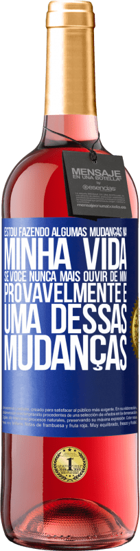 29,95 € Envio grátis | Vinho rosé Edição ROSÉ Estou fazendo algumas mudanças na minha vida. Se você nunca mais ouvir de mim, provavelmente é uma dessas mudanças Etiqueta Azul. Etiqueta personalizável Vinho jovem Colheita 2025 Tempranillo