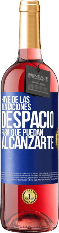 «Huye de las tentaciones... despacio, para que puedan alcanzarte» Edición ROSÉ