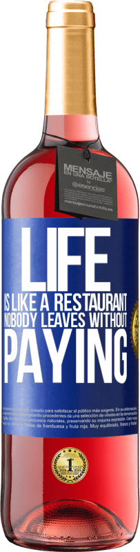 29,95 € | Rosé Wine ROSÉ Edition Life is like a restaurant, nobody leaves without paying Blue Label. Customizable label Young wine Harvest 2024 Tempranillo