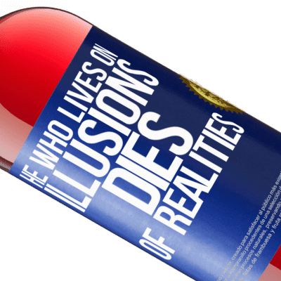 Unique & Personal Expressions. «He who lives on illusions dies of realities» ROSÉ Edition