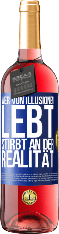 29,95 € | Roséwein ROSÉ Ausgabe Wer von Illusionen lebt, stirbt an der Realität Blaue Markierung. Anpassbares Etikett Junger Wein Ernte 2024 Tempranillo