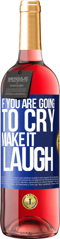 29,95 € | Rosé Wine ROSÉ Edition If you are going to cry, make it laugh Blue Label. Customizable label Young wine Harvest 2024 Tempranillo