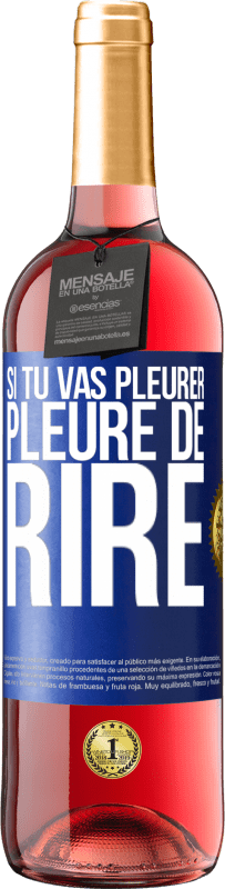 29,95 € | Vin rosé Édition ROSÉ Si tu vas pleurer, pleure de rire Étiquette Bleue. Étiquette personnalisable Vin jeune Récolte 2024 Tempranillo