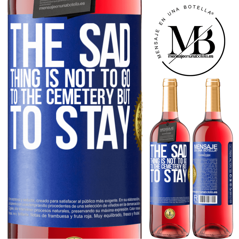 29,95 € Free Shipping | Rosé Wine ROSÉ Edition The sad thing is not to go to the cemetery but to stay Blue Label. Customizable label Young wine Harvest 2022 Tempranillo