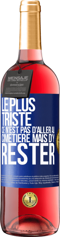 29,95 € Envoi gratuit | Vin rosé Édition ROSÉ Le plus triste ce n'est pas d'aller au cimetière mais d'y rester Étiquette Bleue. Étiquette personnalisable Vin jeune Récolte 2025 Tempranillo
