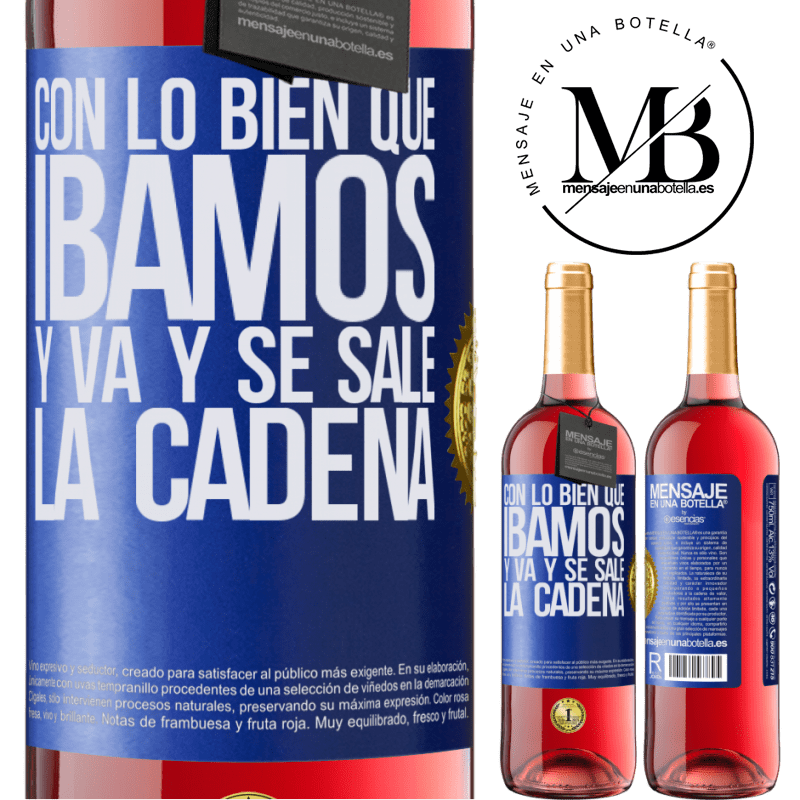 29,95 € Envío gratis | Vino Rosado Edición ROSÉ Con lo bien que íbamos y va y se sale la cadena Etiqueta Azul. Etiqueta personalizable Vino joven Cosecha 2023 Tempranillo