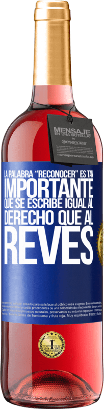 29,95 € | Vinho rosé Edição ROSÉ La palabra RECONOCER es tan importante, que se escribe igual al derecho que al revés Etiqueta Azul. Etiqueta personalizável Vinho jovem Colheita 2024 Tempranillo