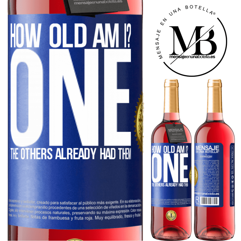 29,95 € Free Shipping | Rosé Wine ROSÉ Edition How old am I? ONE. The others already had them Blue Label. Customizable label Young wine Harvest 2024 Tempranillo