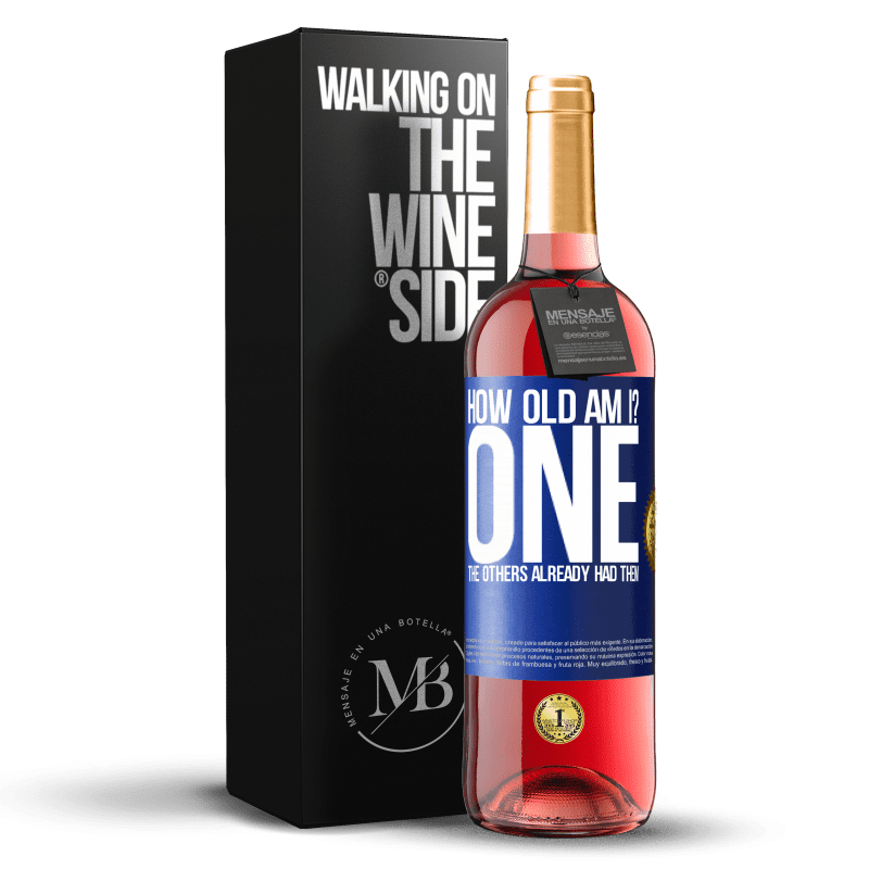 24,95 € Free Shipping | Rosé Wine ROSÉ Edition How old am I? ONE. The others already had them Blue Label. Customizable label Young wine Harvest 2021 Tempranillo
