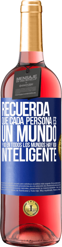 «Recuerda que cada persona es un mundo, y no en todos los mundos hay vida inteligente» Edición ROSÉ