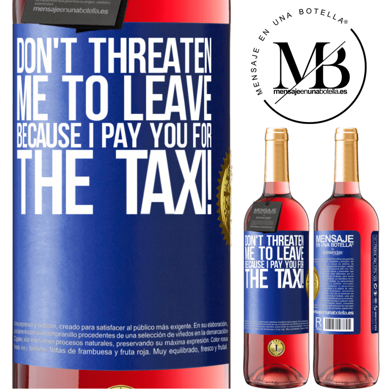 29,95 € Free Shipping | Rosé Wine ROSÉ Edition Don't threaten me to leave because I pay you for the taxi! Blue Label. Customizable label Young wine Harvest 2022 Tempranillo