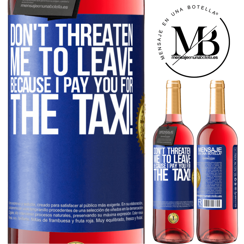 29,95 € Free Shipping | Rosé Wine ROSÉ Edition Don't threaten me to leave because I pay you for the taxi! Blue Label. Customizable label Young wine Harvest 2024 Tempranillo