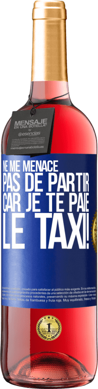 29,95 € | Vin rosé Édition ROSÉ Ne me menace pas de partir car je te paie le taxi! Étiquette Bleue. Étiquette personnalisable Vin jeune Récolte 2024 Tempranillo