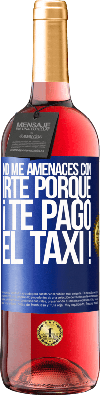 29,95 € Envío gratis | Vino Rosado Edición ROSÉ No me amenaces con irte porque ¡Te pago el taxi! Etiqueta Azul. Etiqueta personalizable Vino joven Cosecha 2024 Tempranillo