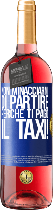 29,95 € | Vino rosato Edizione ROSÉ Non minacciarmi di partire perché ti pago il taxi! Etichetta Blu. Etichetta personalizzabile Vino giovane Raccogliere 2025 Tempranillo