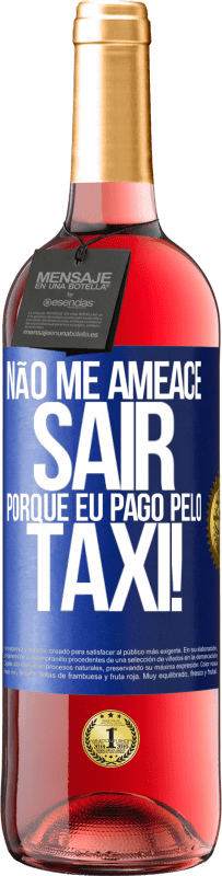 29,95 € | Vinho rosé Edição ROSÉ Não me ameace sair porque eu pago pelo táxi! Etiqueta Azul. Etiqueta personalizável Vinho jovem Colheita 2025 Tempranillo