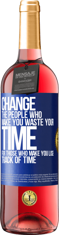 29,95 € | Rosé Wine ROSÉ Edition Change the people who make you waste your time for those who make you lose track of time Blue Label. Customizable label Young wine Harvest 2025 Tempranillo