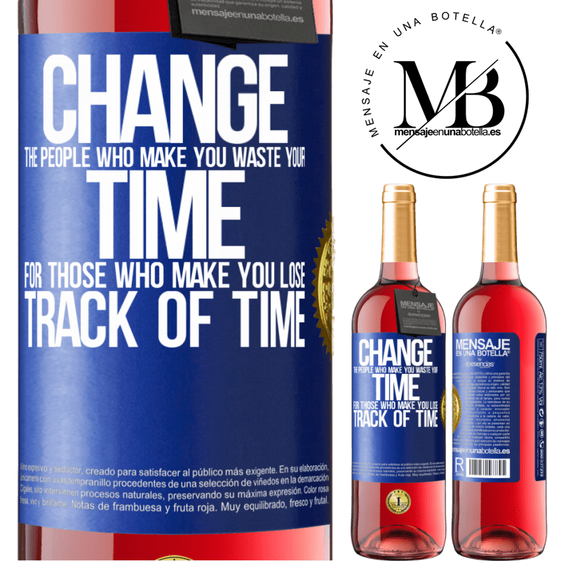 29,95 € Free Shipping | Rosé Wine ROSÉ Edition Change the people who make you waste your time for those who make you lose track of time Blue Label. Customizable label Young wine Harvest 2022 Tempranillo