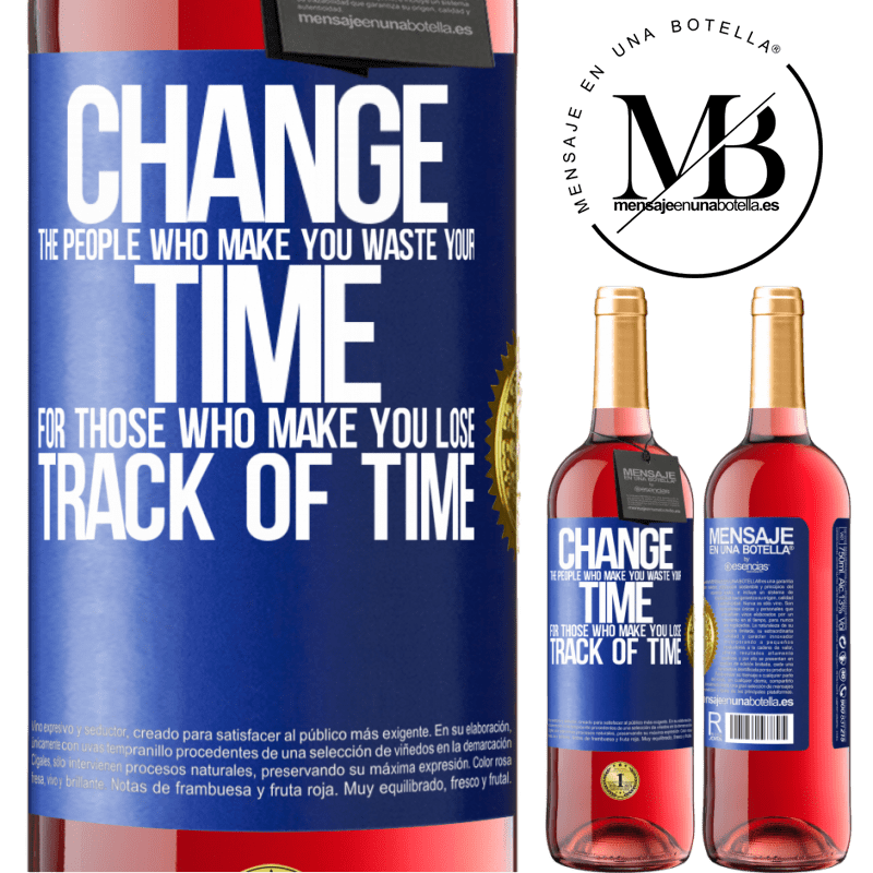 29,95 € Free Shipping | Rosé Wine ROSÉ Edition Change the people who make you waste your time for those who make you lose track of time Blue Label. Customizable label Young wine Harvest 2024 Tempranillo