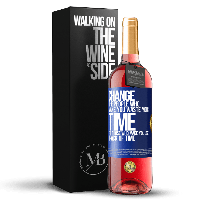 24,95 € Free Shipping | Rosé Wine ROSÉ Edition Change the people who make you waste your time for those who make you lose track of time Blue Label. Customizable label Young wine Harvest 2021 Tempranillo